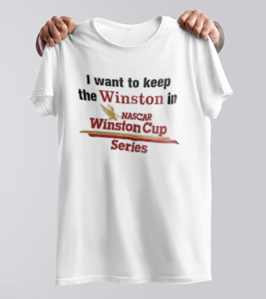 I Want To Keep The Winston In NASCAR Winston Cup Series T-Shirt