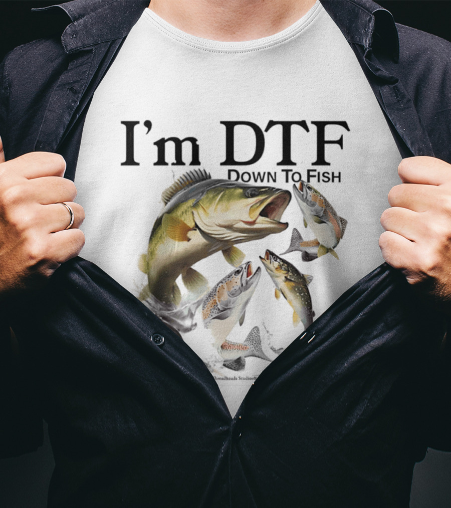 I'm DTF Down To Fish Bass Fishing Fun Catch T-Shirt