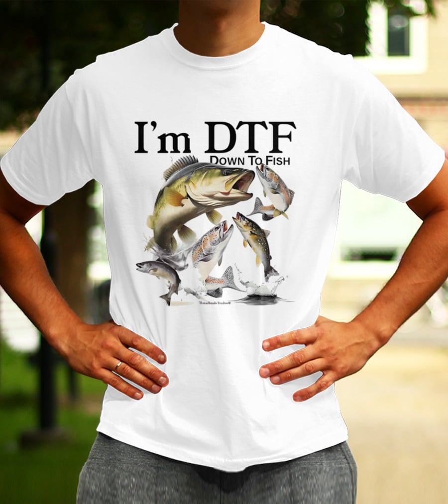 I'm DTF Down To Fish Bass Fishing Fun Catch T-Shirt