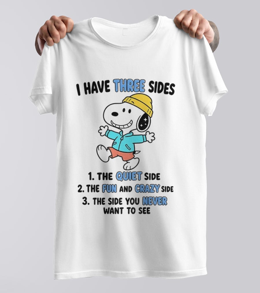 Snoopy I Have Three Sides Quiet Fun Crazy Never Want To See T-Shirt