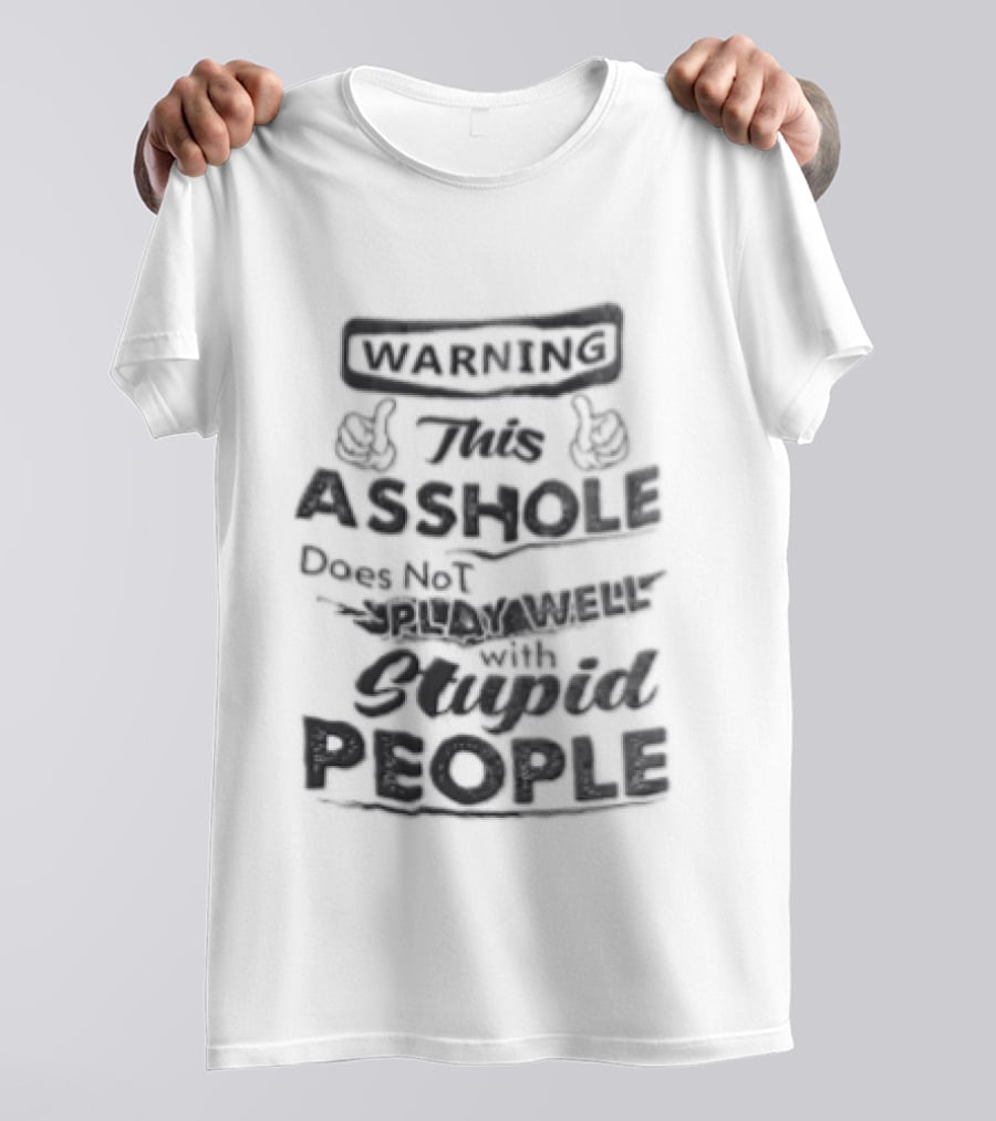 Warning This Asshole Does Not Play Well With Stupid People Two Hands Thumbs Pointing Inward T-Shirt
