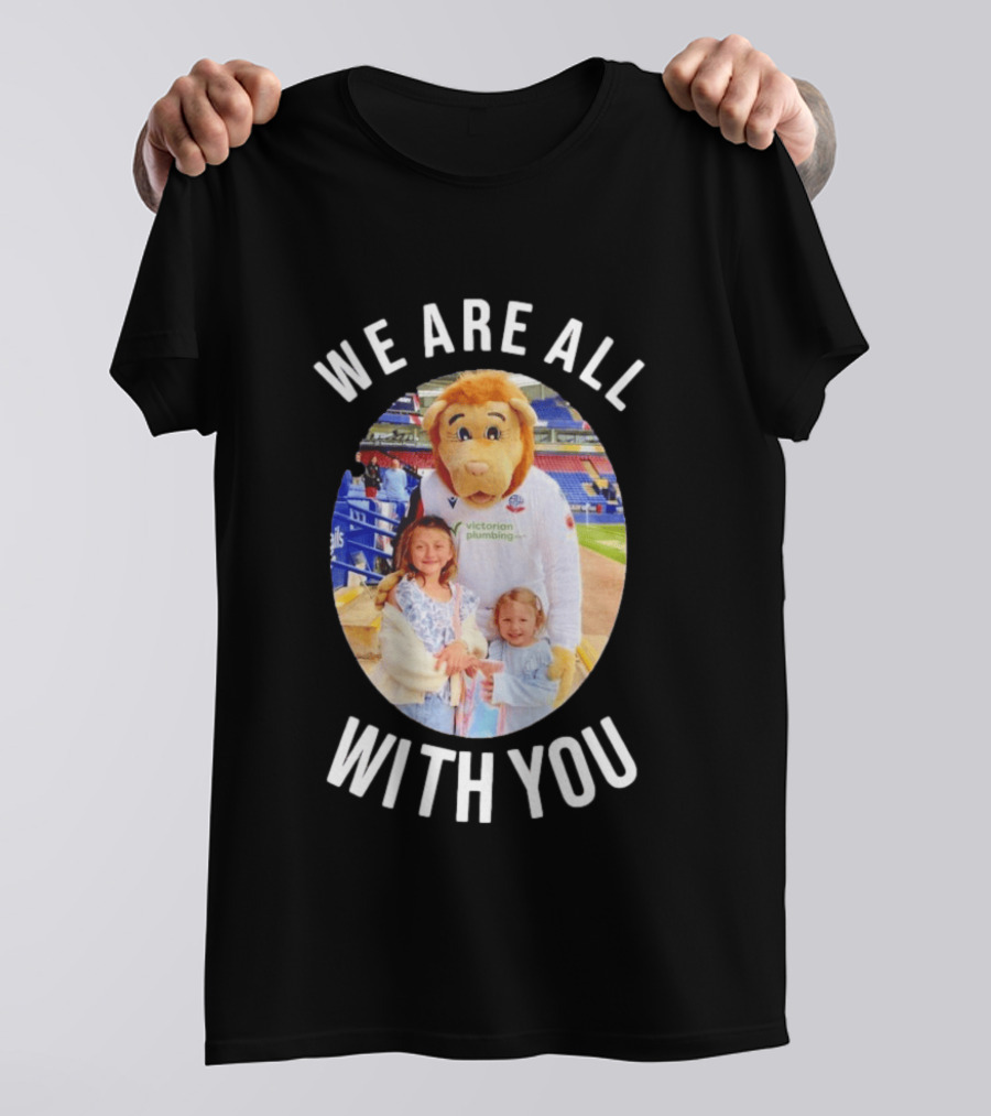 Victorian Plumbing Bolton Wanderers FC Mascot We Are All With You T-Shirt
