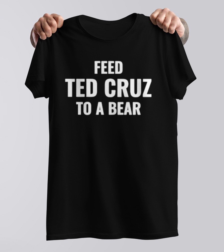 Feed Ted Cruz To A Bear T-Shirt