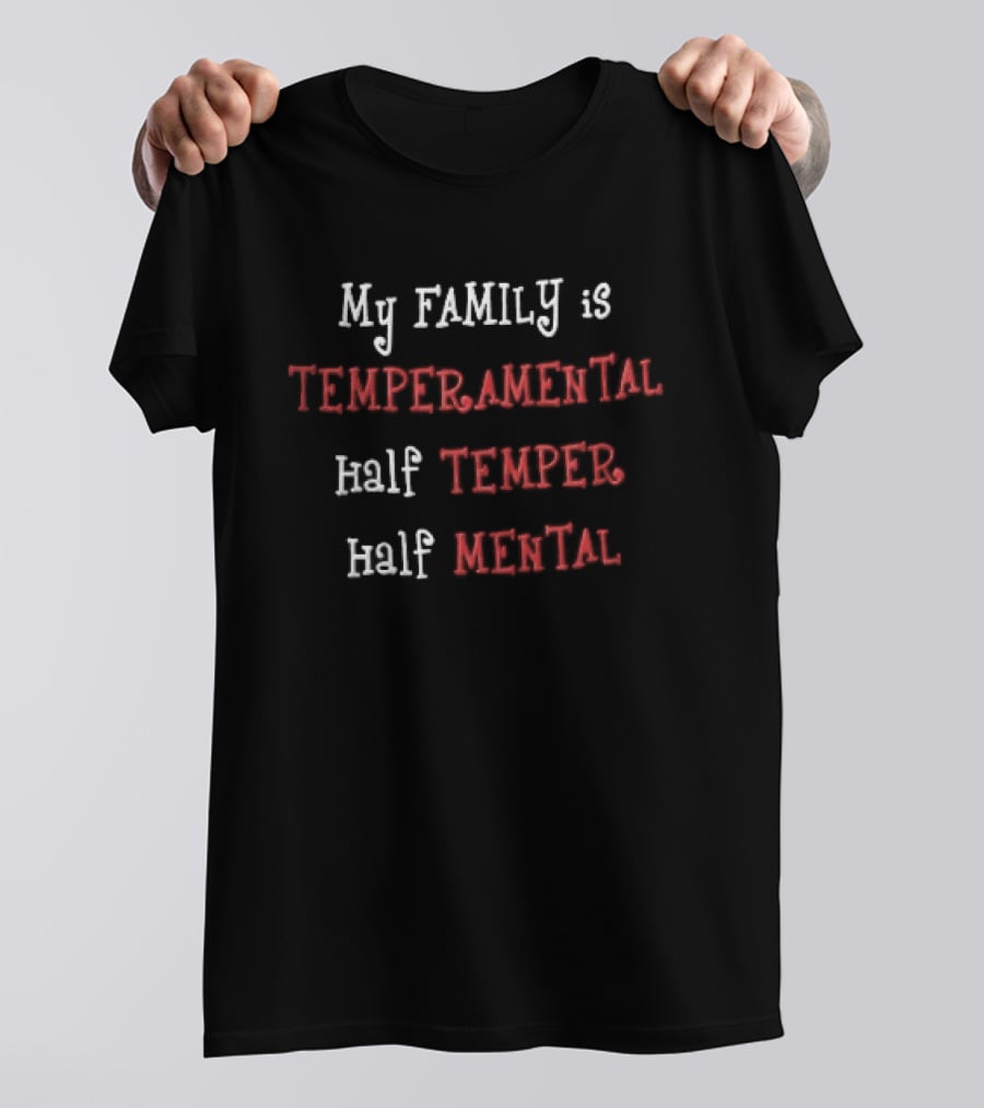 My Family Is Temperamental Half Temper Half Mental T-Shirt