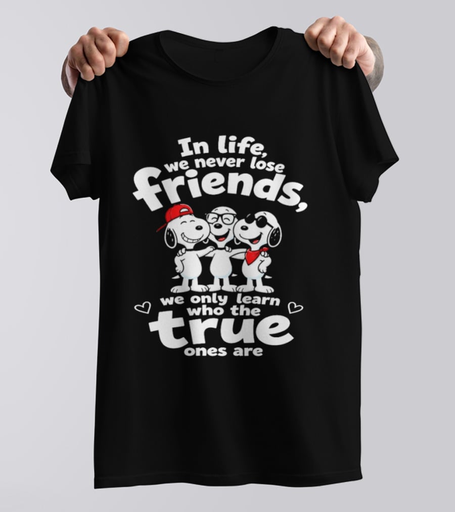 In Life We Never Lose Friends Snoopy True Ones Peanuts Humor T-Shirt