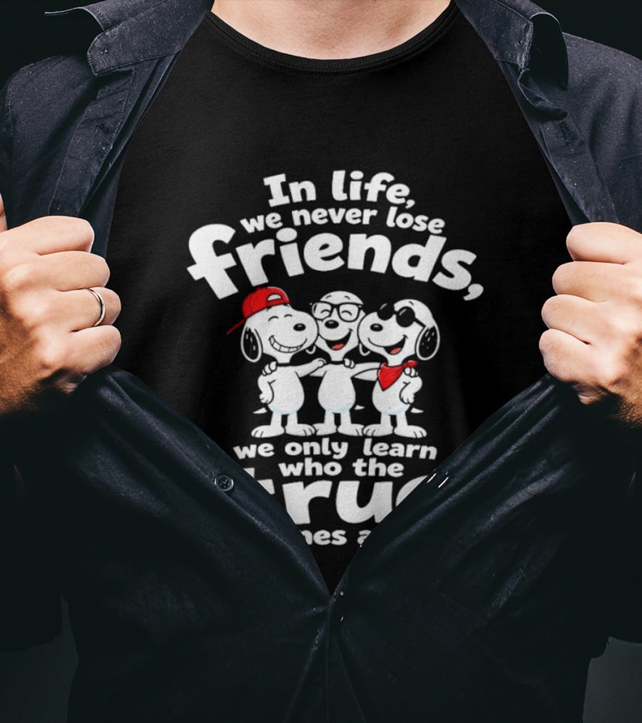 In Life We Never Lose Friends Snoopy True Ones Peanuts Humor T-Shirt