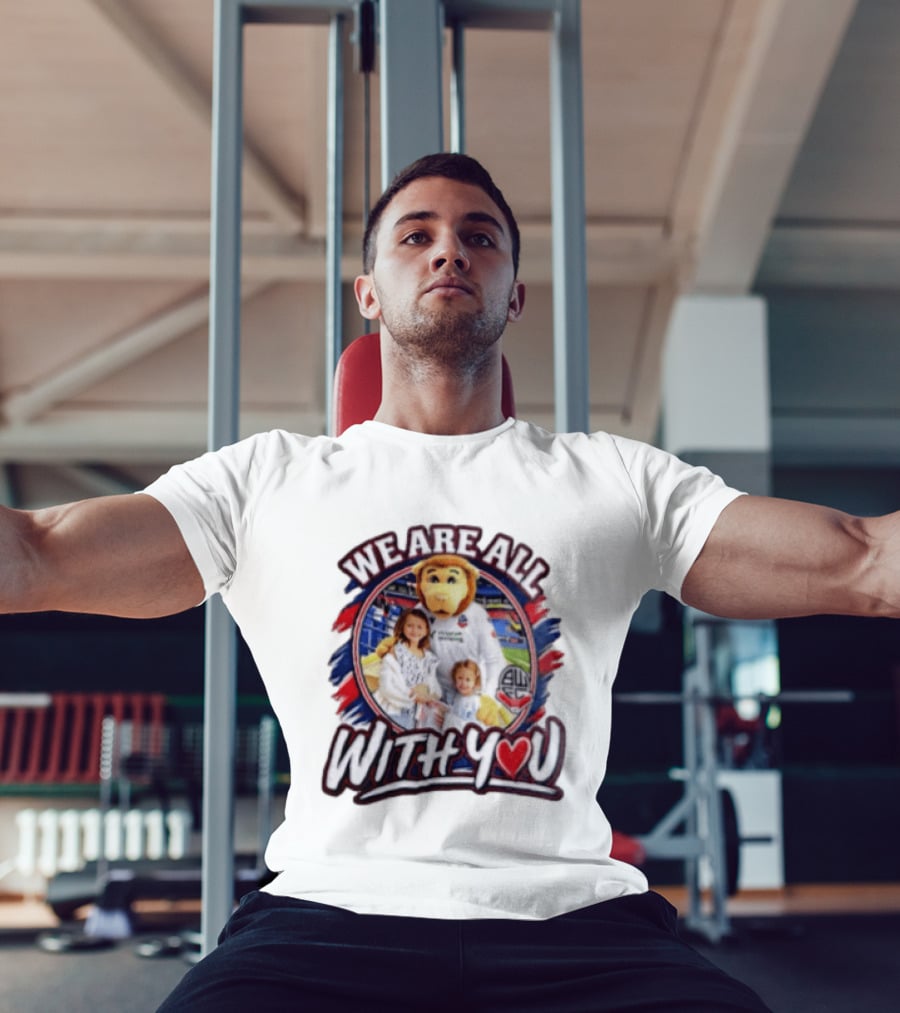 We Are All With You Bolton Wanderers T-Shirt