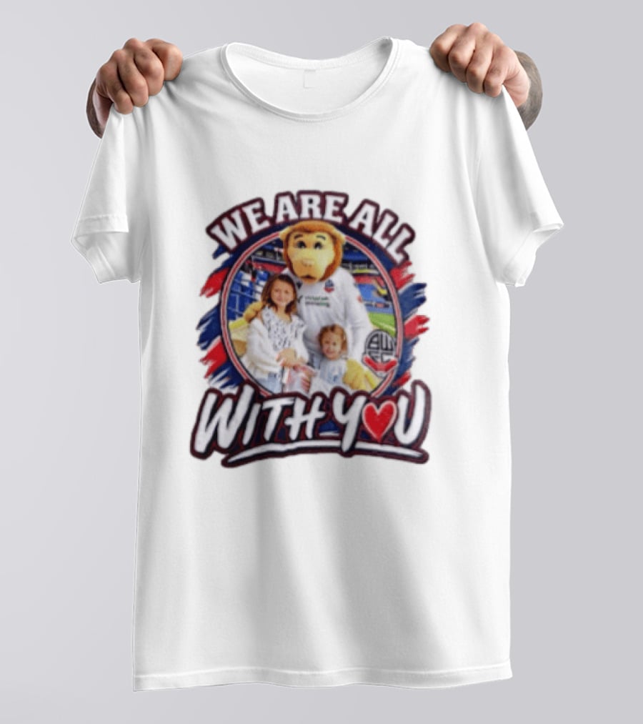 We Are All With You Bolton Wanderers T-Shirt