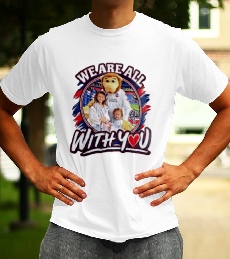 We Are All With You Bolton Wanderers T-Shirt