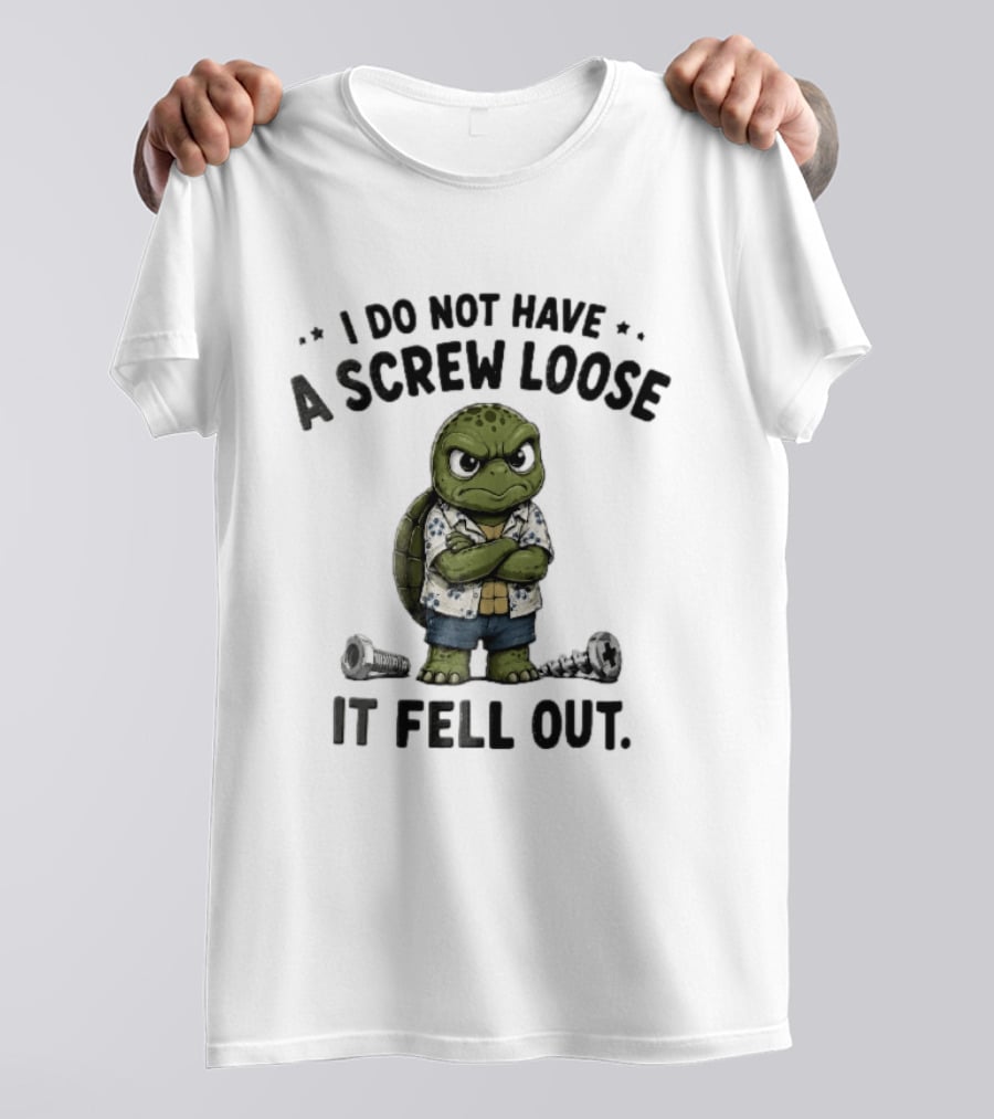 I Do Not Have A Screw Loose It Fell Out Grumpy Turtle Cartoon Loose Screws T-Shirt
