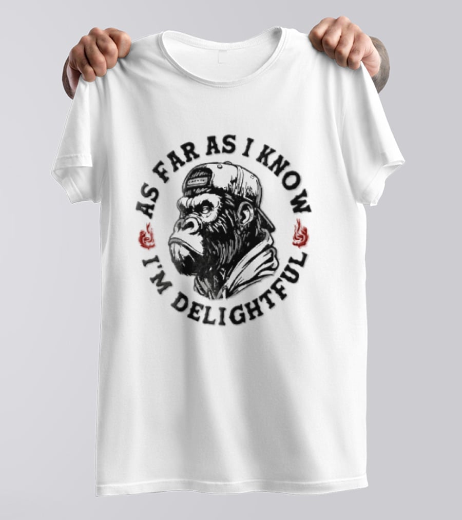 Sarcastic Gorilla As Far As I Know I'm Delightful T-Shirt