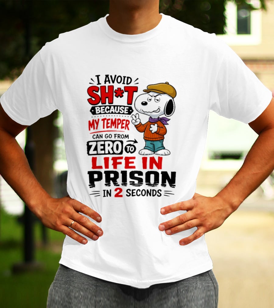 Snoopy I Avoid Sh*t Because My Temper Can Go From Zero To Life In Prison In 2 Seconds T-Shirt