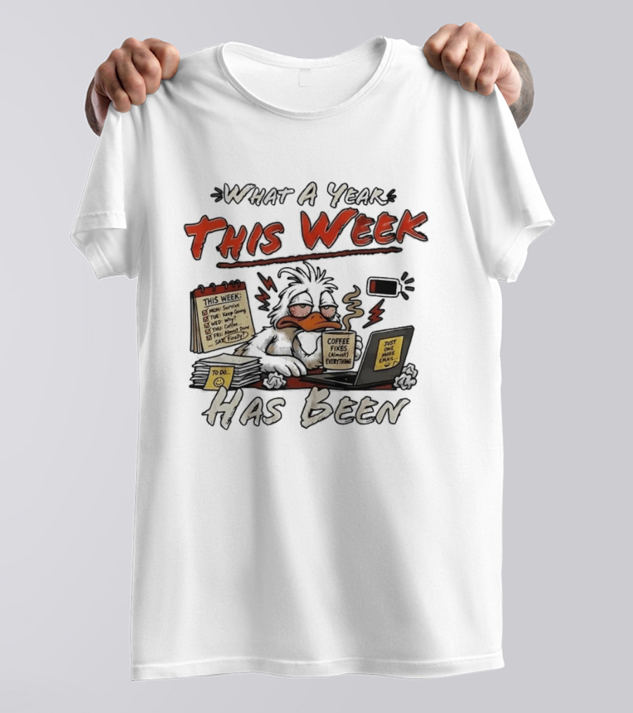 What A Year This Week Has Been Tired Duck Coffee Fixes Everything T-Shirt