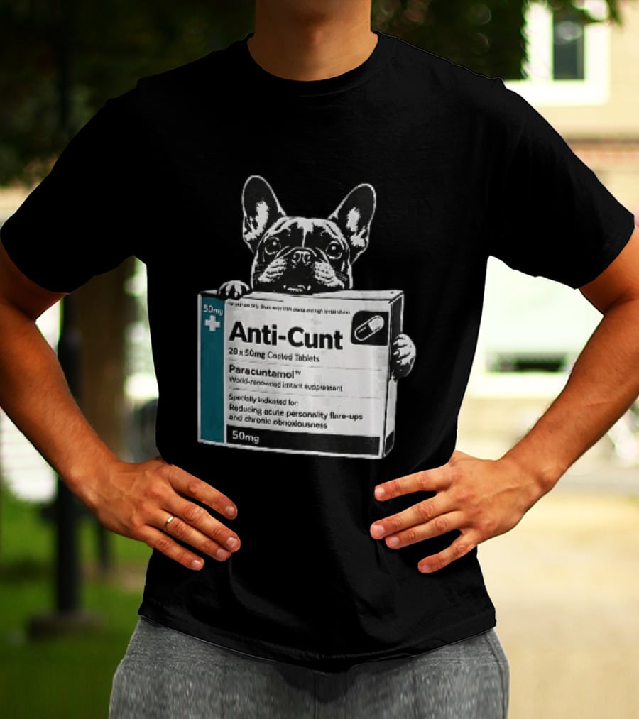 Anti Cunt Paracuntamol French Bulldog Medicine Box Reducing Personality Flare Ups T-Shirt