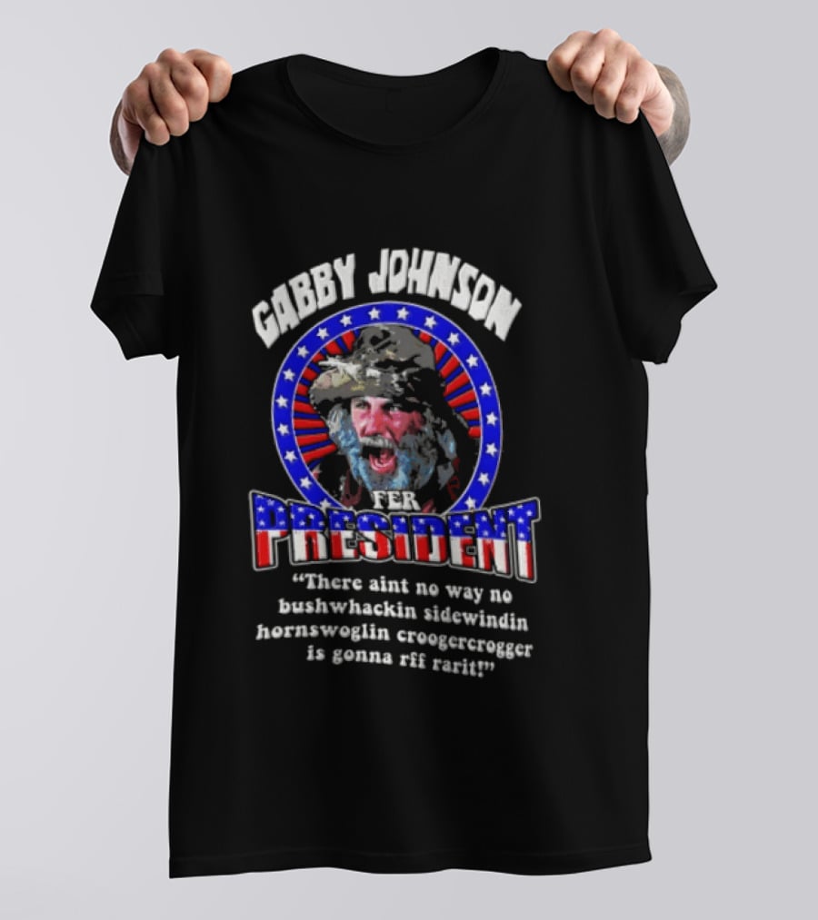 Gabby Johnson 2024 Bushwhackin Sidewindin Hornswoglin Croogercrogger Fer Campaign T-Shirt