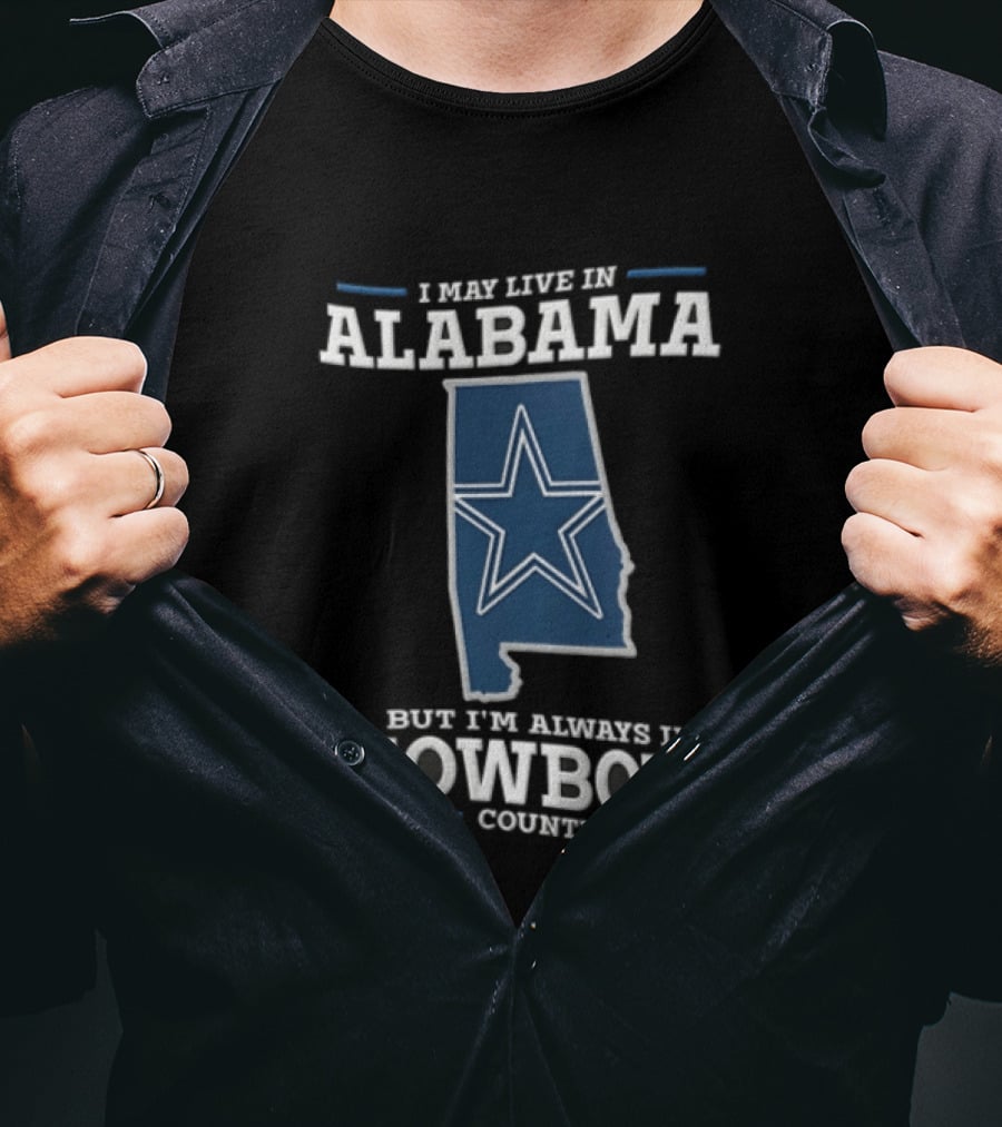 I May Live In Alabama Cowboys Country Star Dallas T-Shirt