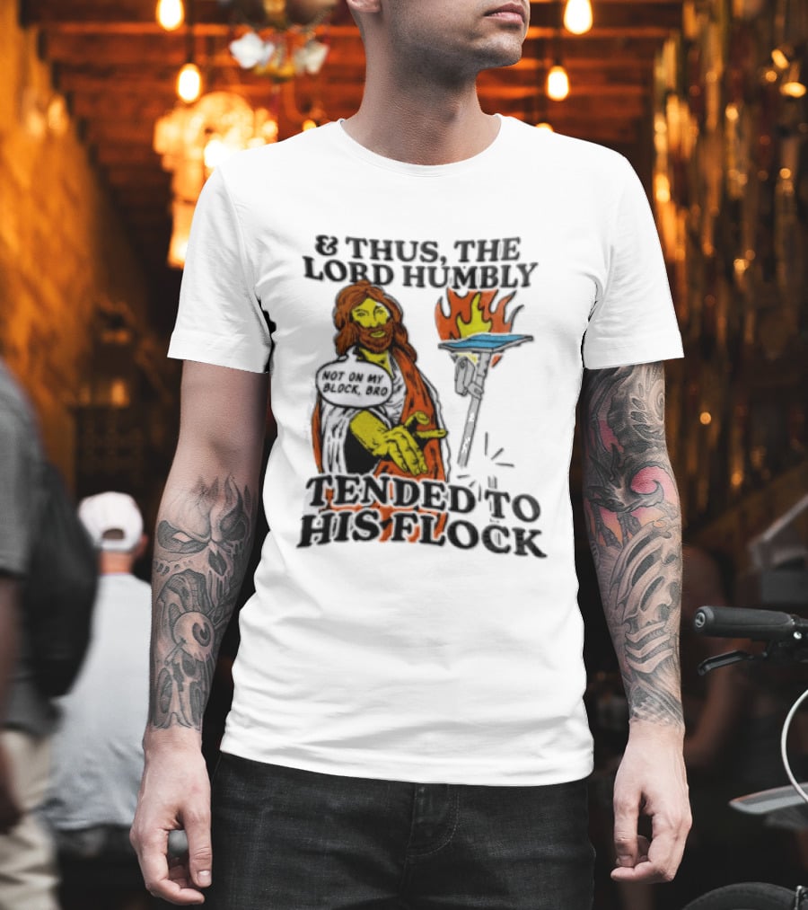 And Thus The Lord Humbly Tended To His Flock Not On My Block Bro Jesus Cartoon Flames T-Shirt