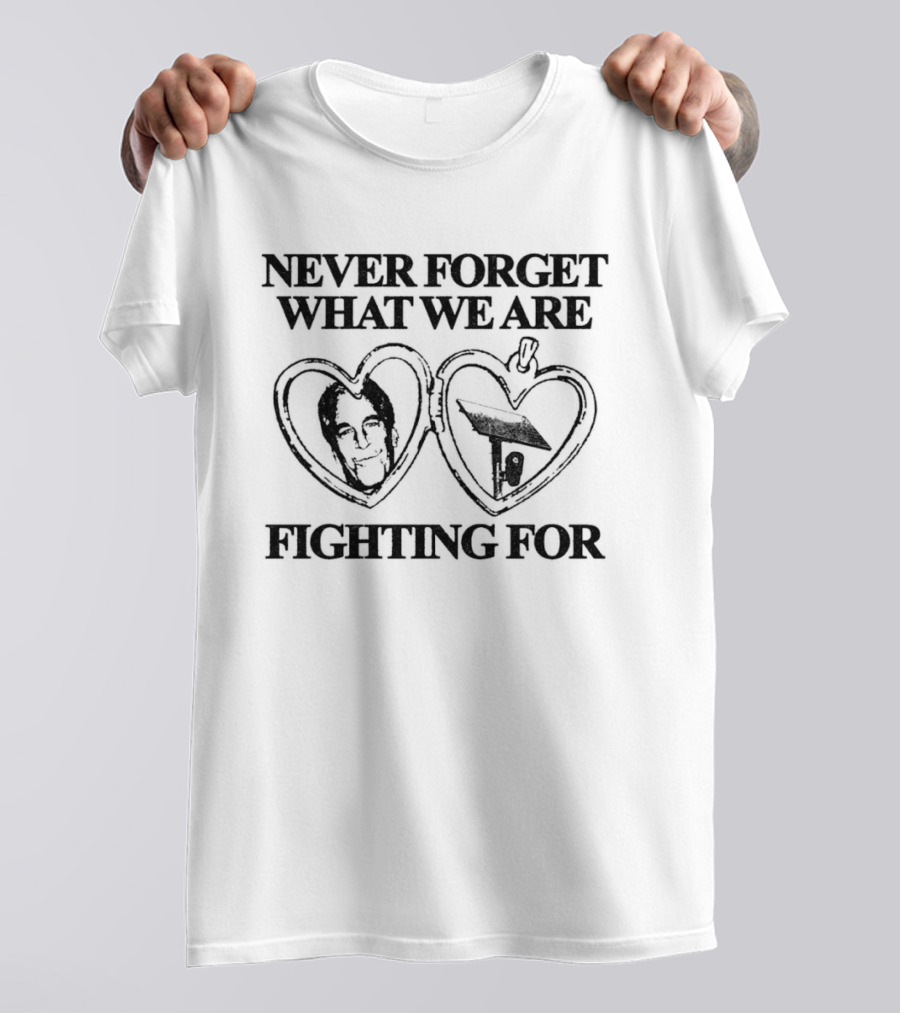 Never Forget What We Are Fighting For Epstein Camera Hearts T-Shirt