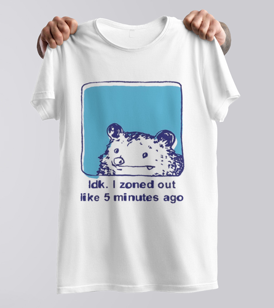 Opossum Idk I Zoned Out Like 5 Minutes Ago Funny Animal Humor T-Shirt