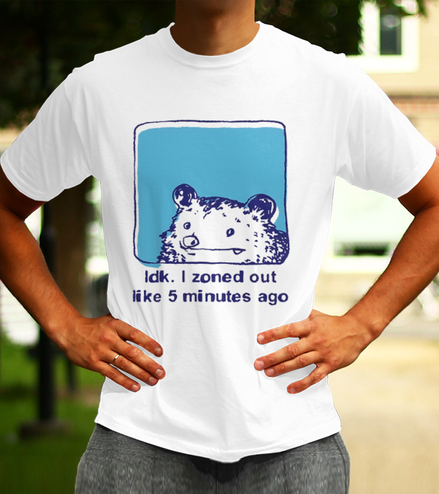 Opossum Idk I Zoned Out Like 5 Minutes Ago Funny Animal Humor T-Shirt