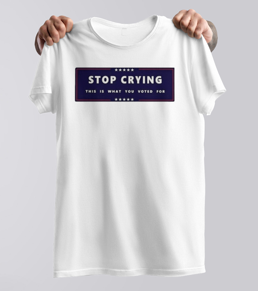 Stop Crying This Is What You Voted For Election 2026 Stars Banner T-Shirt
