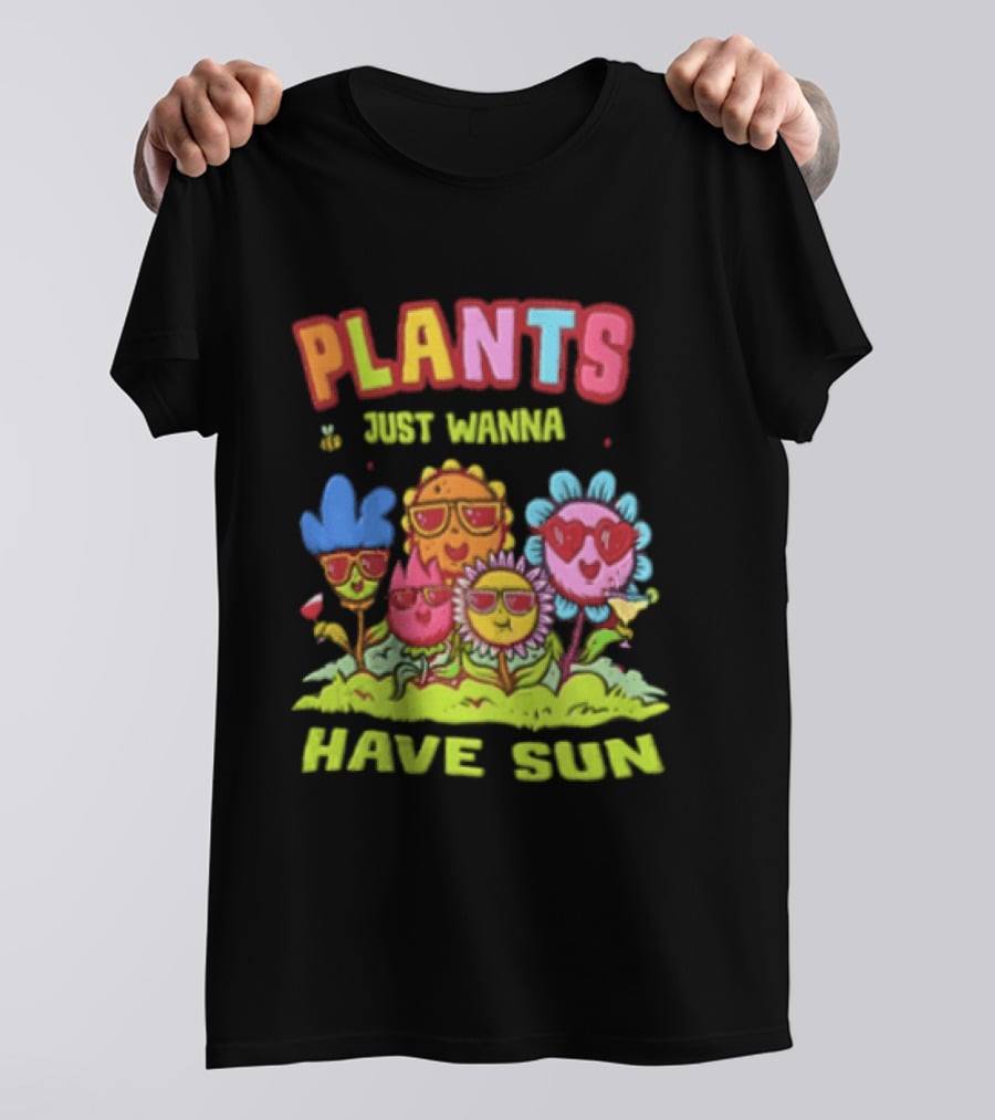 Plants Just Wanna Have Sunflowers Sun T-Shirt