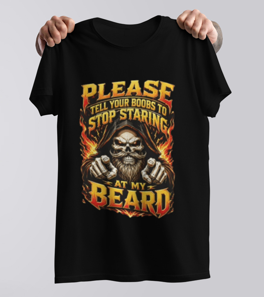 Please Tell Your Boobs To Stop Staring At My Beard Hooded Skeleton Mustache Pointing Flames T-Shirt