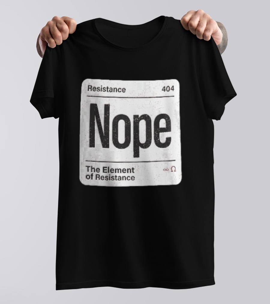 Resistance 404 Nope The Element Of Resistance Infinity Ohm Periodic Table Square T-Shirt