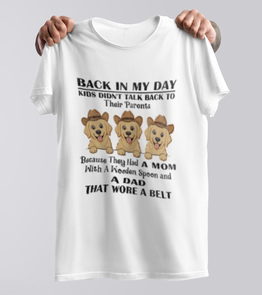 Back In My Day Kids Didn't Talk To Their Parents Because They Had A Mom With A Wooden Spoon And A Dad That Wore A Belt Three Dogs With Cowboy Hats T-Shirt