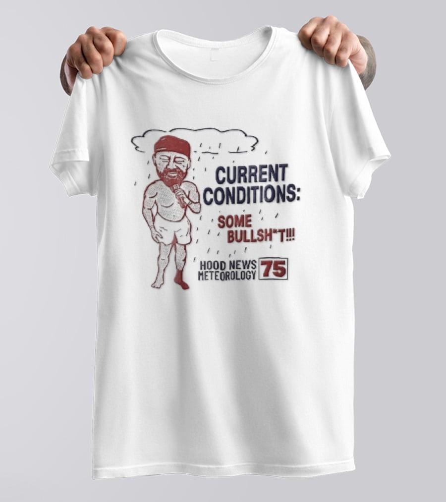 Current Conditions Some Bullshit Hood News Meteorology 75 Rain Cloud Cartoon Caricature Less Reporter T-Shirt