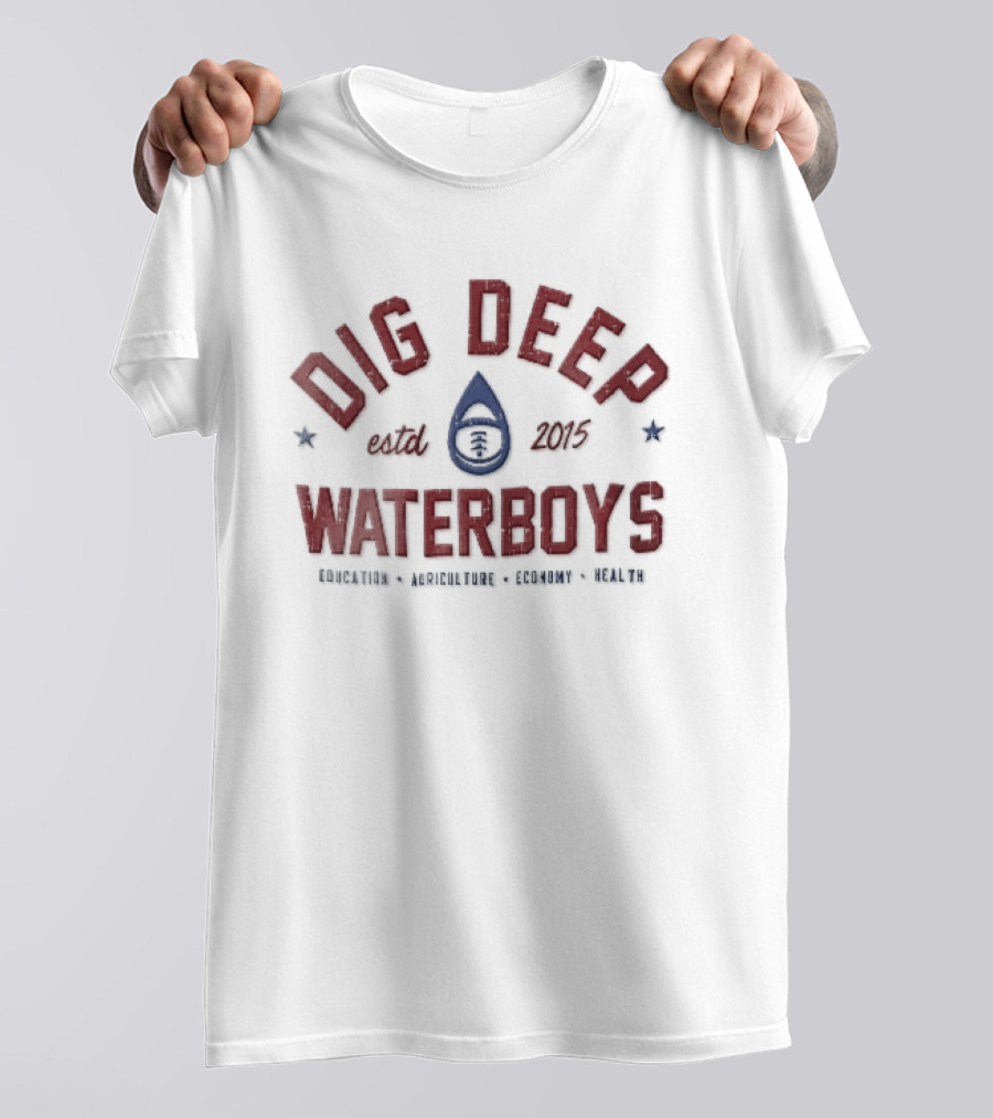 Dig Deep Waterboys Est 2015 Education Agriculture Economy Health Water Drop Football T-Shirt