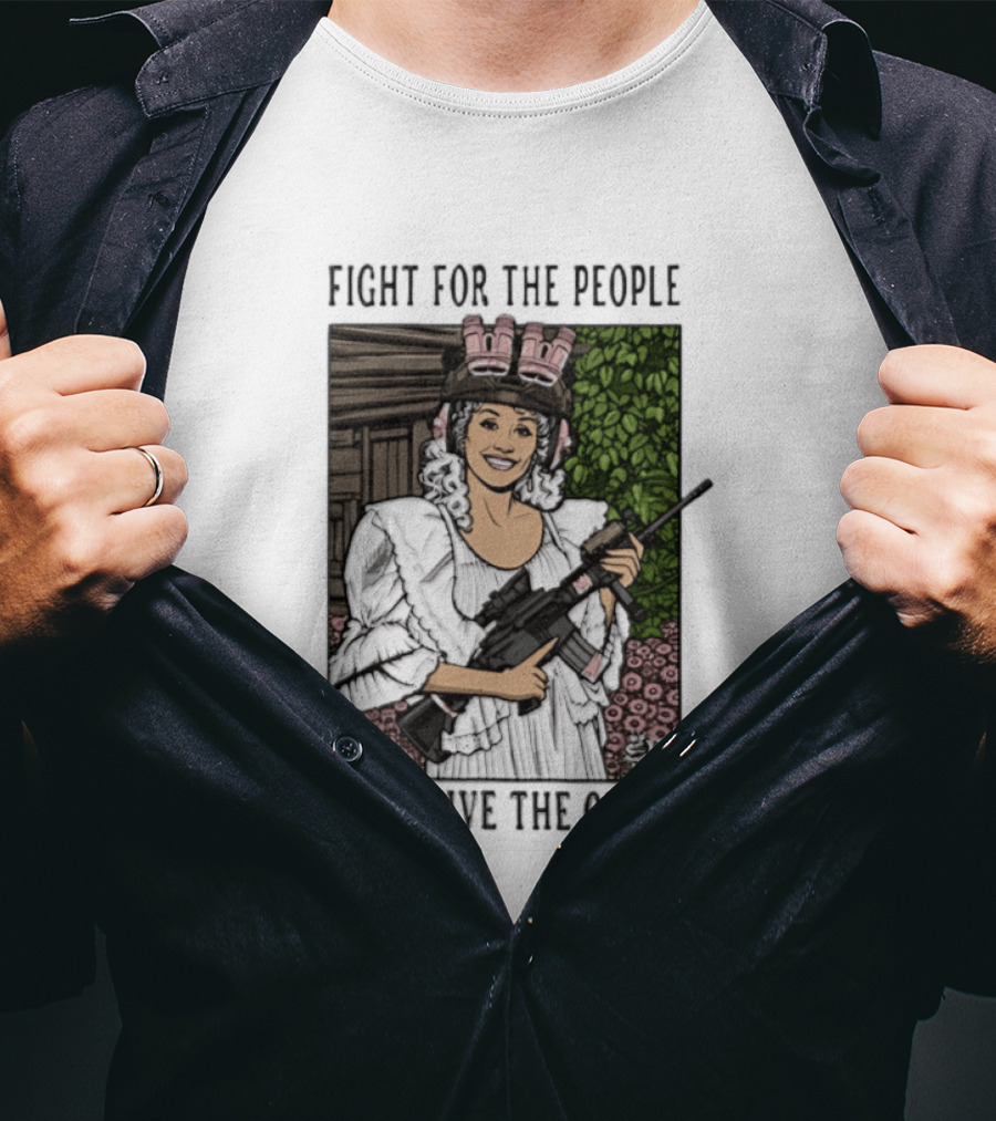 Fight For The People Long Live The Queen Dolly Parton T-Shirt
