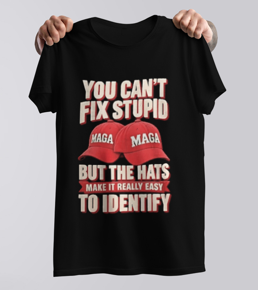 You Cant Fix Stupid But The Hats Make It Really Easy To Identify MAGA Red Baseball Caps T-Shirt