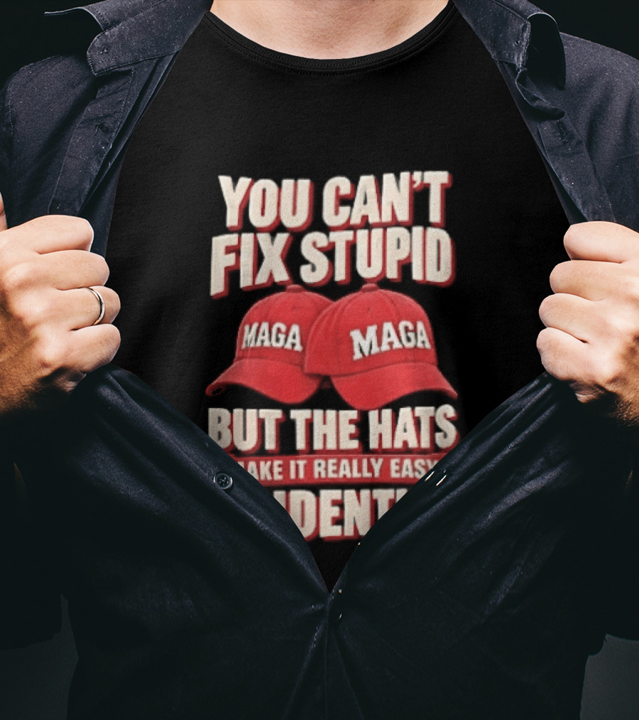 You Cant Fix Stupid But The Hats Make It Really Easy To Identify MAGA Red Baseball Caps T-Shirt