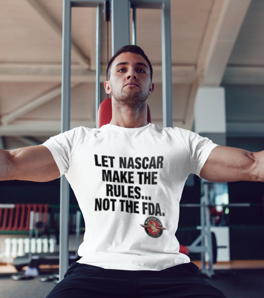 Let NASCAR Make The Rules Not The FDA Winston Cup T-Shirt