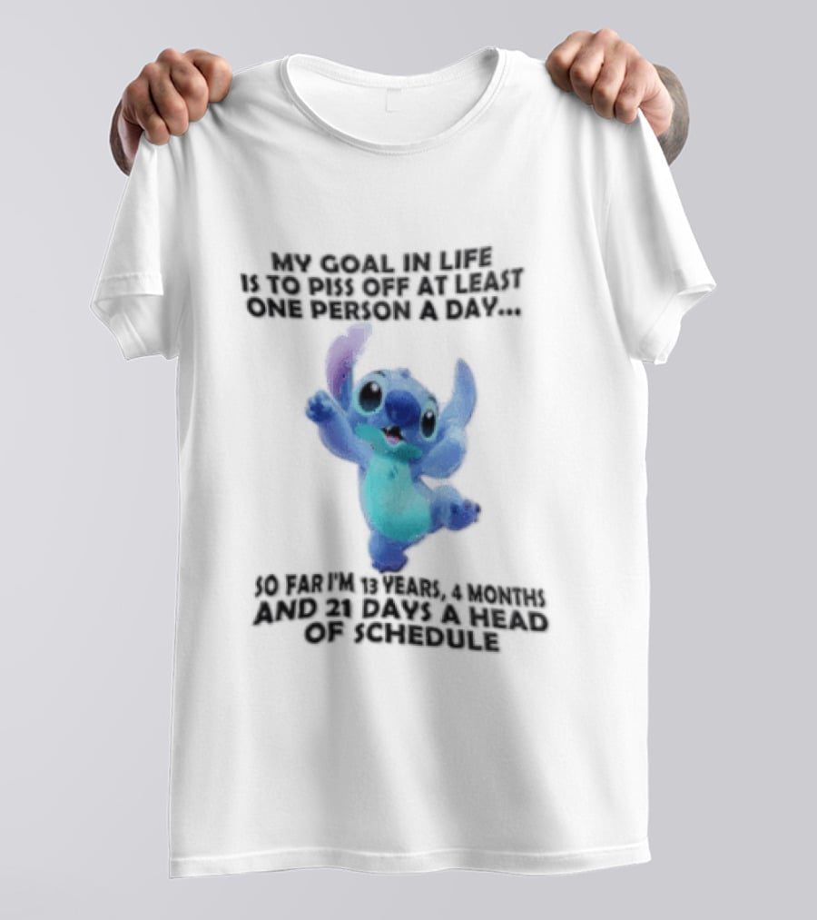 My Goal In Life Is To Piss Off At Least One Person A Day So Far Im 13 Years 4 Months And 21 Days Head Of Schedule Stitch T-Shirt