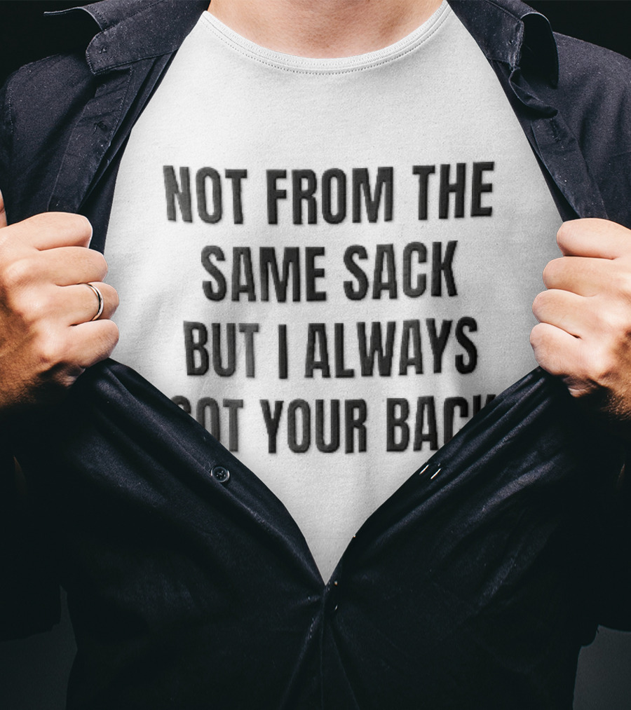 Not From The Same Sack Always Got Your Back Black T-Shirt