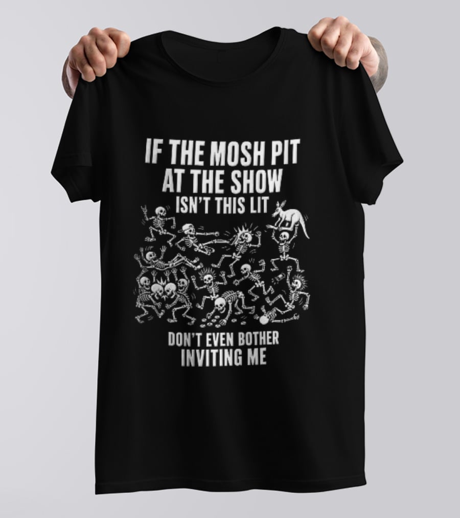 If The Mosh Pit At The Show Isn't This Lit Don't Even Bother Inviting Me Cartoon Skeletons T-Shirt