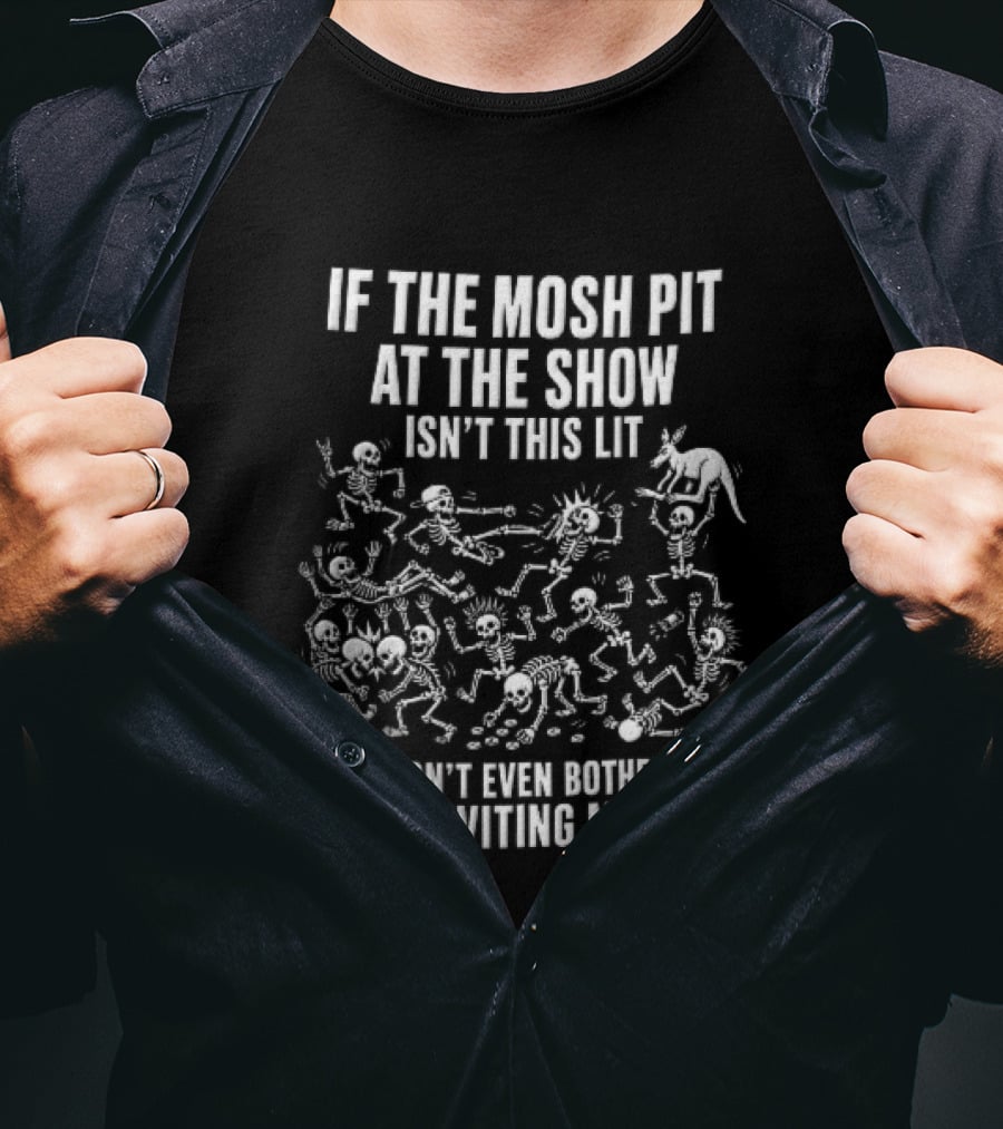 If The Mosh Pit At The Show Isn't This Lit Don't Even Bother Inviting Me Cartoon Skeletons T-Shirt