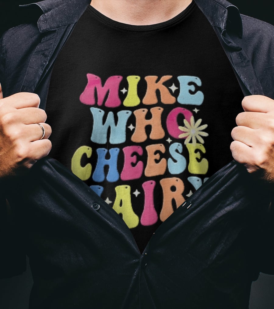 Mike Who Cheese Hairy Bubble Daisy Colorful Sparkles Groovy T-Shirt