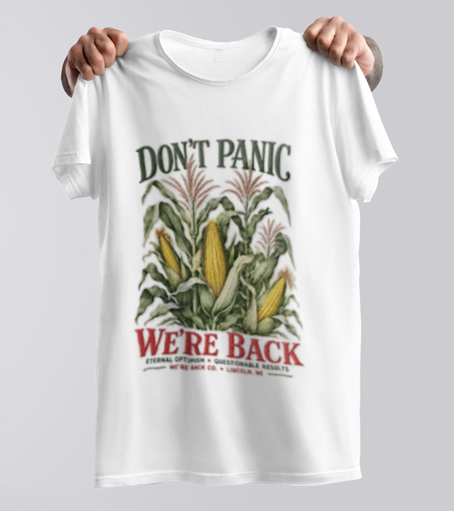 Don't Panic We're Back Eternal Optimism Questionable Results Corn Stalks Ears Lincoln Ne Co T-Shirt