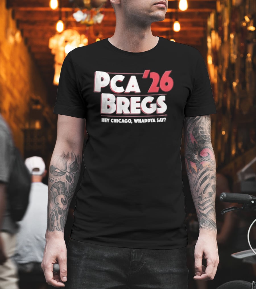PCA 26 Bregs Hey Chicago Whaddya Say T-Shirt