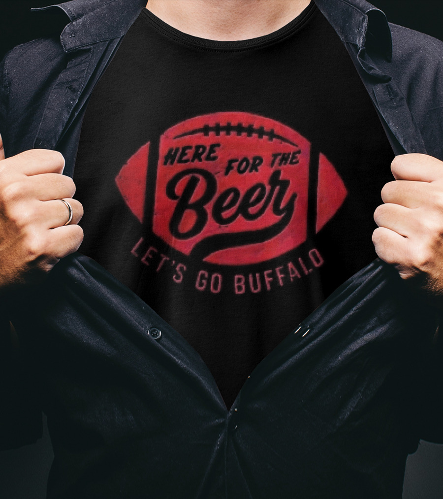 Here For The Beer Let's Go Buffalo Football T-Shirt