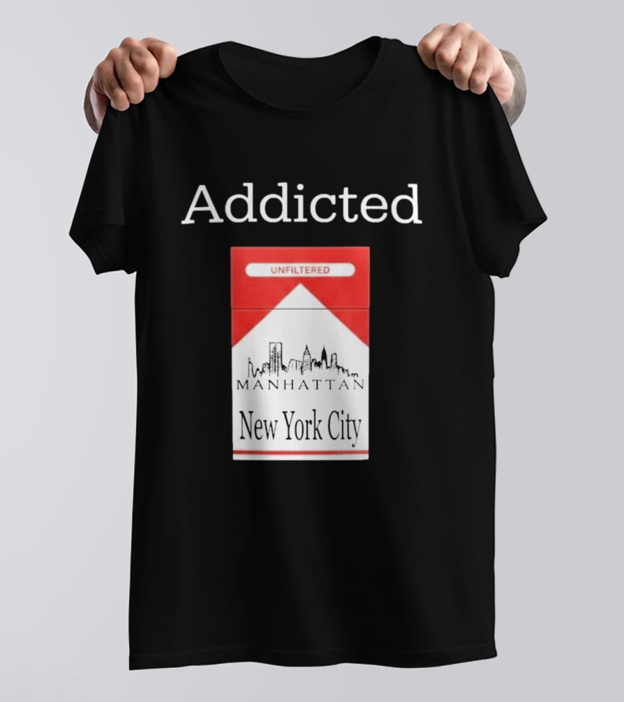 Addicted Unfiltered Manhattan New York City Smoking T-Shirt