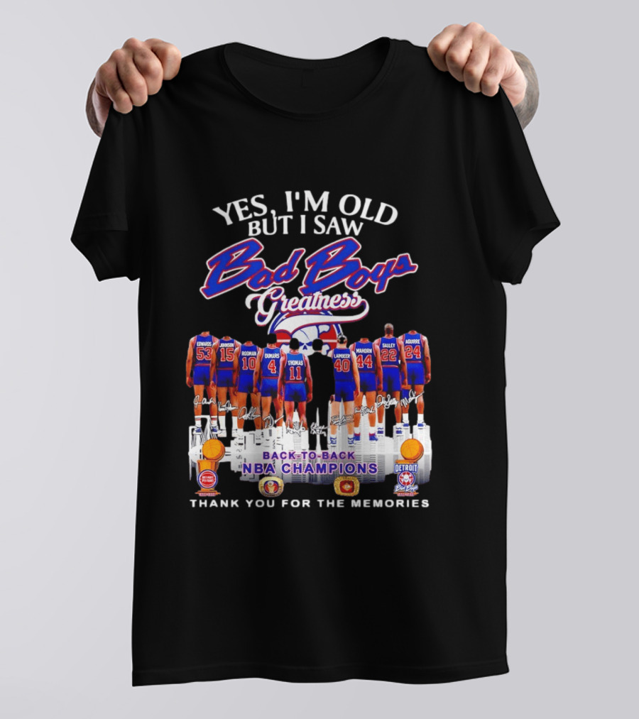 Yes I'm Old But I Saw Bad Boys Greatness Detroit Pistons Back To Back NBA Champions Thank You For The Memories T-Shirt