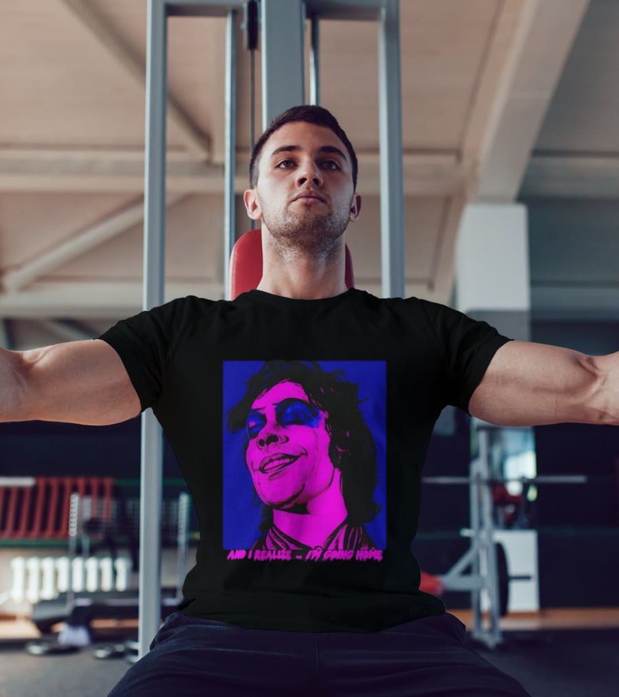 Dr. Frank N Furter Tim Curry Rocky Horror Picture Show And I Realize I'm Going Home T-Shirt