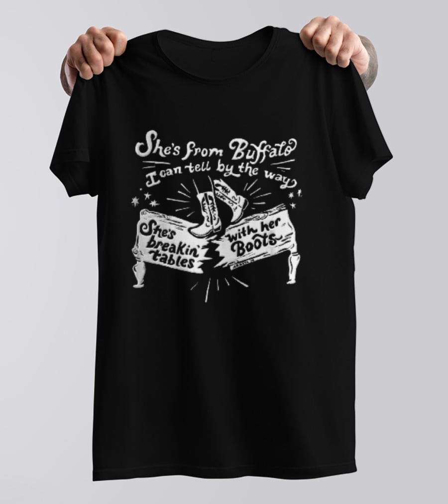 She Is From Buffalo Breakin Tables With Her Boots T-Shirt