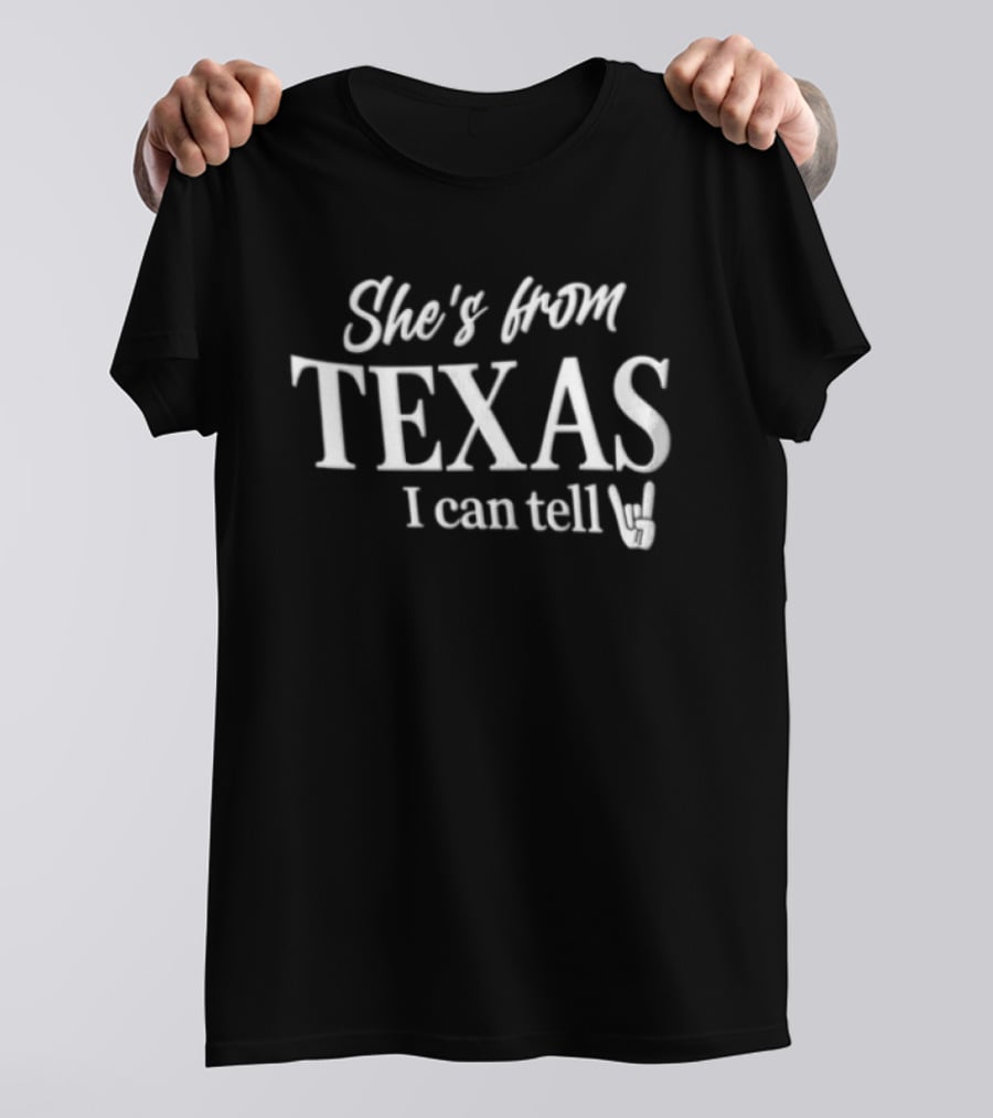 She's From Texas I Can Tell Texas Pride T-Shirt
