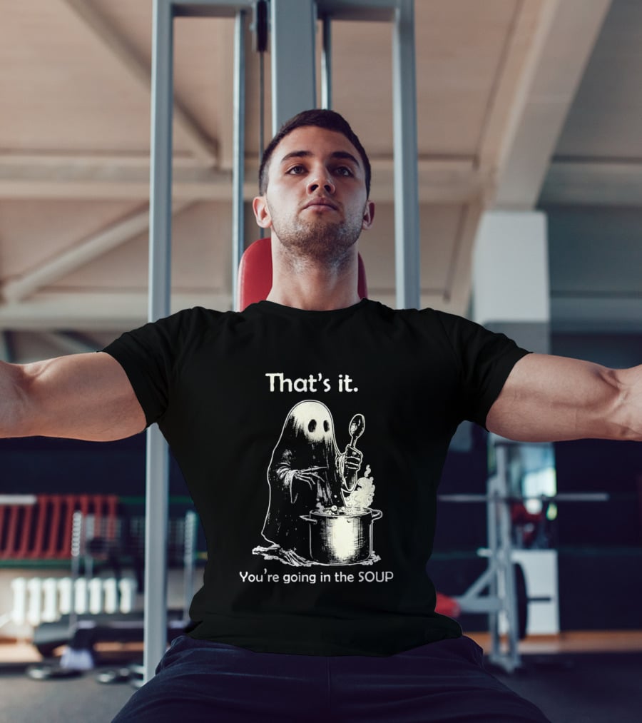 That's It Ghost You're Going In The Soup Spoon Cooking T-Shirt