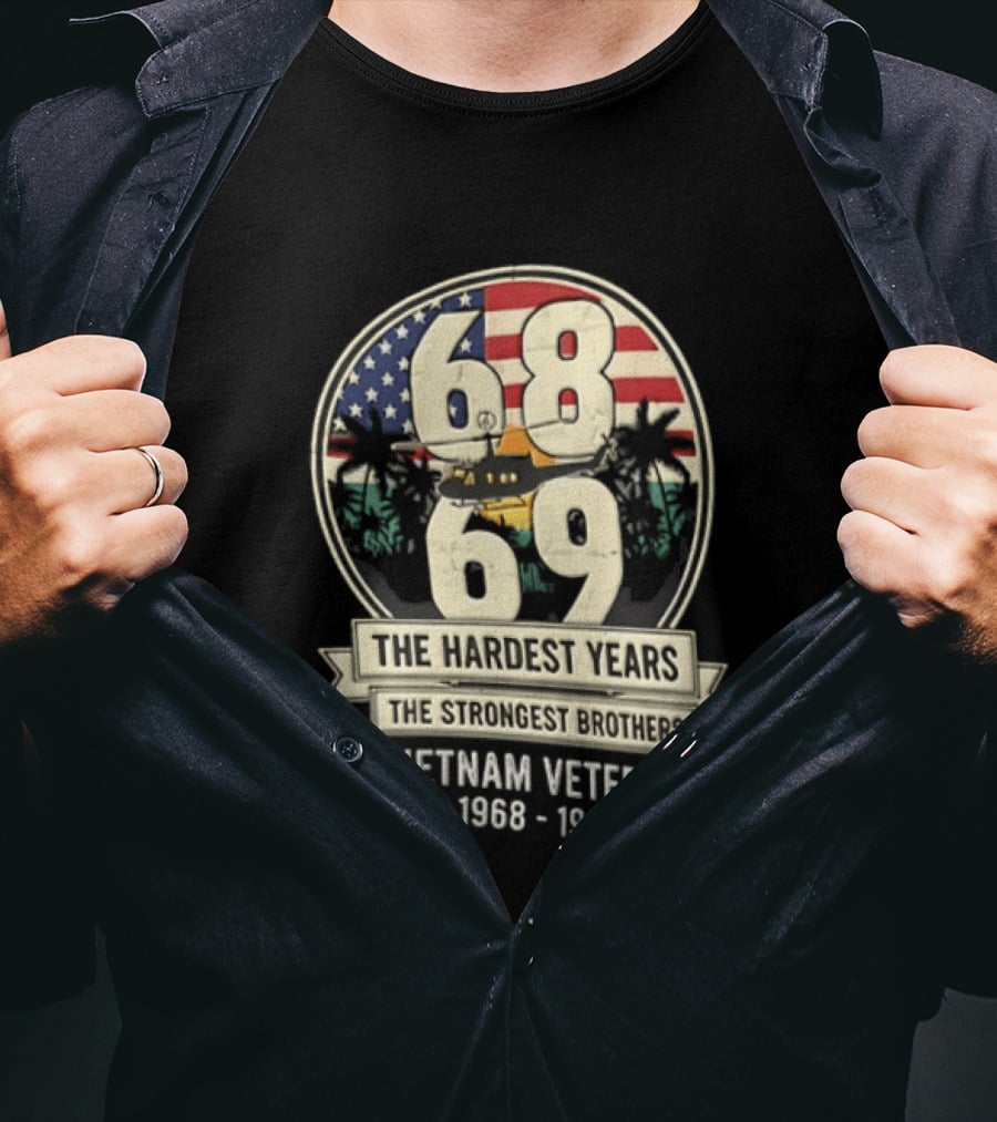 1968 1969 Vietnam Veteran The Hardest Years The Strongest Brothers Helicopter American Flag T-Shirt
